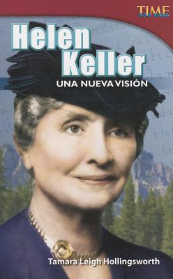 Helen Keller: Una nueva visin (Helen Keller: A New Vision) (Spanish Version) (TIME FOR KIDS Nonfiction Readers) (Spanish Edition)