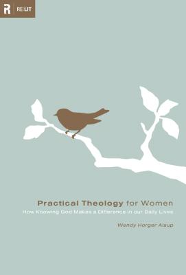Practical Theology for Women: How Knowing God Makes a Difference in Our Daily Lives
