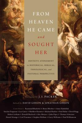 Image for From Heaven He Came and Sought Her: Definite Atonement in Historical, Biblical, Theological, and Pastoral Perspective