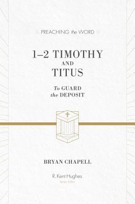 Image for 1-2 Timothy and Titus (ESV Edition): To Guard the Deposit (Preaching the Word)