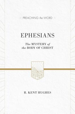 Image for Ephesians (ESV Edition): The Mystery of the Body of Christ (Preaching the Word)