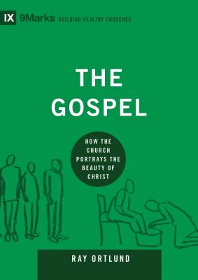 The Gospel: How the Church Portrays the Beauty of Christ (Building Healthy Churches)