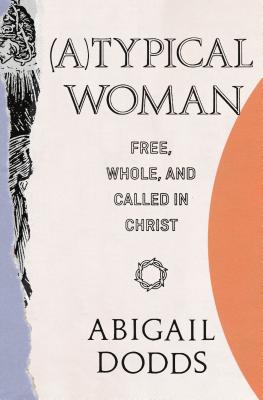 Image for (A)Typical Woman: Free, Whole, and Called in Christ