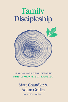 Image for Family Discipleship: Leading Your Home through Time, Moments, and Milestones