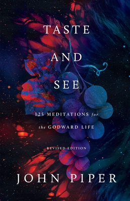 Taste and See: 125 Meditations for the Godward Life (Revised)