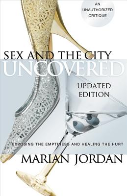 Sex and the City Uncovered: Exposing the Emptiness and Healing the Hurt