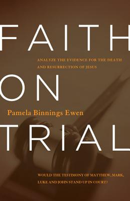 Image for Faith on Trial: Analyze the Evidence for the Death and Resurrection of Jesus Faith on Trial: Analyze the Evidence for the Death and Resurrection of Jesus