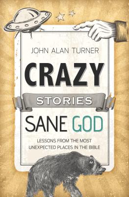 Image for Crazy Stories, Sane God: Lessons from the Most Unexpected Places in the Bible
