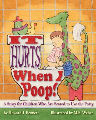 Image for It Hurts When I Poop! A Story for Children Who Are Scared to Use the Potty