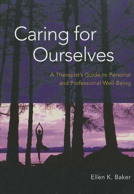 Caring for Ourselves: A Therapist's Guide to Personal and Professional Well-Being