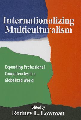 Internationalizing Multiculturalism: Expanding Professional Competencies in a Globalized World