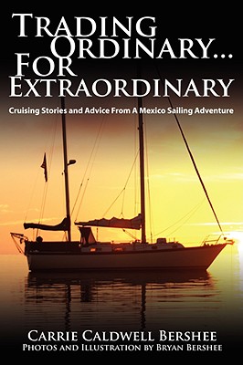 Image for Trading Ordinary.For Extraordinary: Cruising Stories and Advice From A Mexico Sailing Adventure Trading Ordinary.For Extraordinary: Cruising Stories and Advice From A Mexico Sailing Adventure