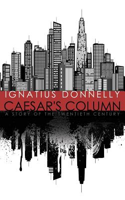 Caesar's Column: A Story of the Twentieth Century Image for Caesar's Column: A Story of the Twentieth Century