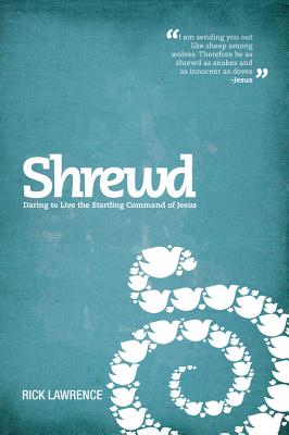 Shrewd: Daring to Live the Startling Command of Jesus