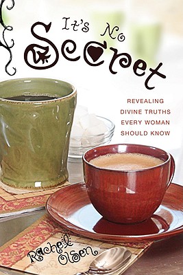 It's No Secret: Revealing Divine Truths Every Woman Should Know [Paperback] Olsen, Rachel
