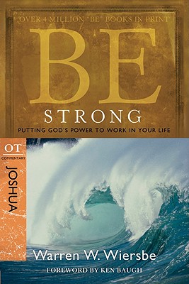 Be Strong (Joshua): Putting God's Power to Work in Your Life (The BE Series Commentary)