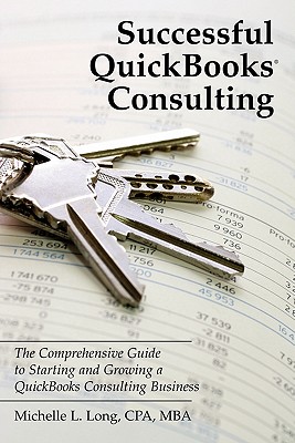 Image for Successful QuickBooks Consulting: The Comprehensive Guide to Starting and Growing a QuickBooks Consulting Business ---Ideal for Bookkeeping or Bookkeepers, Accounting or Accountants, or Consultants