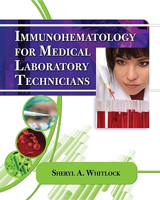 Immunohematology for Medical Laboratory Technicians (Medical Lab Technician Solutions to Enhance Your Courses!)