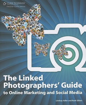 Image for The Linked Photographers' Guide to Online Marketing and Social Media The Linked Photographers' Guide to Online Marketing and Social Media