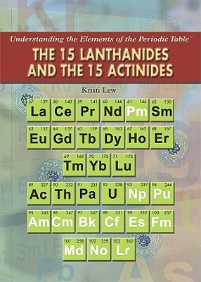 The 15 Lanthanides and the 15 Actinides (Understanding the Elements of the Periodic Table)