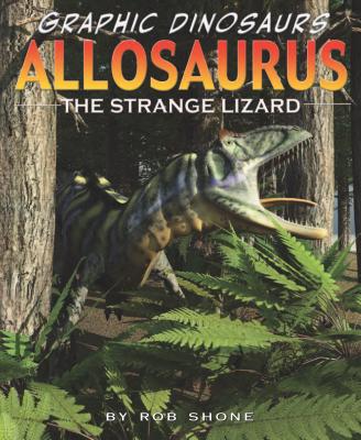 Image for Allosaurus: The Strange Lizard (Graphic Dinosaurs) Allosaurus: The Strange Lizard (Graphic Dinosaurs)