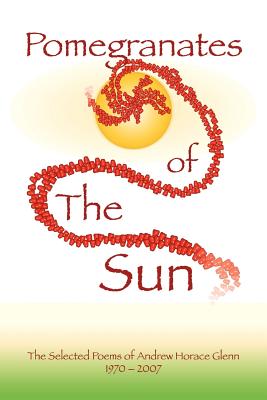 POMEGRANATES OF THE SUN: 1970-2007 - SELECTED POEMS