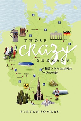 Those Crazy Germans! A Lighthearted Guide to Germany