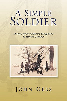 A Simple Soldier: A Story of One Ordinary Young Man in Hitler's Germany