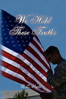 We Hold These Truths [Hardcover] Hyde, B L