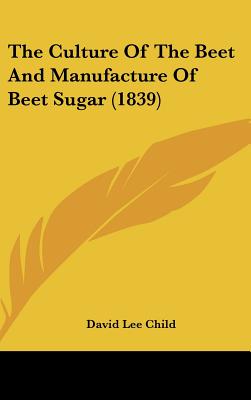 The Culture Of The Beet And Manufacture Of Beet Sugar (1839)