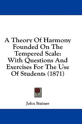A Theory Of Harmony Founded On The Tempered Scale: With Questions And Exercises For The Use Of Students (1871)