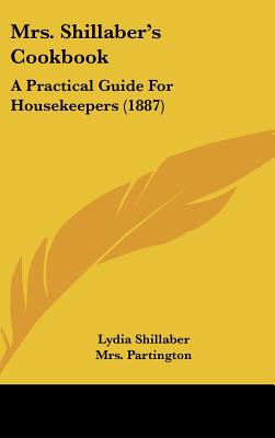 Mrs. Shillaber's Cook-Book: a Practical Guide for Housekeepers [Hardcover] Shillaber, Lydia and Partington, Mrs.