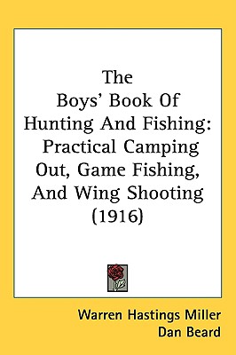 The Boys' Book Of Hunting And Fishing: Practical Camping Out, Game Fishing, And Wing Shooting (1916)