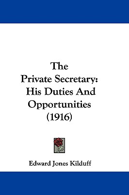 The Private Secretary: His Duties And Opportunities (1916)
