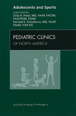 Adolescents and Sports [Pediatric Clinics of North America, Volume 57, No. 3]