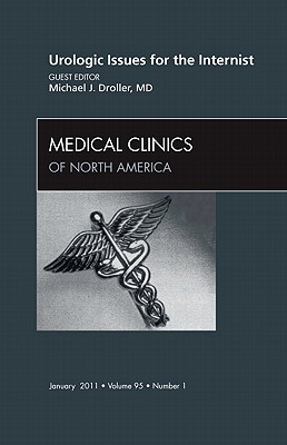 Urologic Issues for the Internist [Medical Clinics of North America, Volume 95, No. 1]