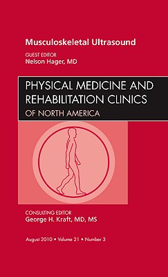 Musculoskeletal Ultrasound, An Issue of Physical Medicine and Rehabilitation Clinics (Volume 21-3) (The Clinics: Orthopedics, Volume 21-3)