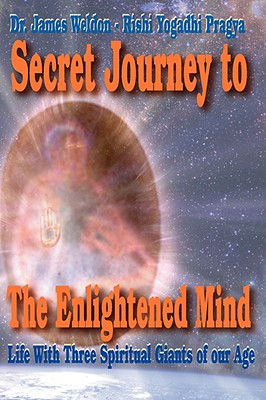 Secret Journey to the Enlightened Mind: Life With Three Spiritual Giants of Our Age