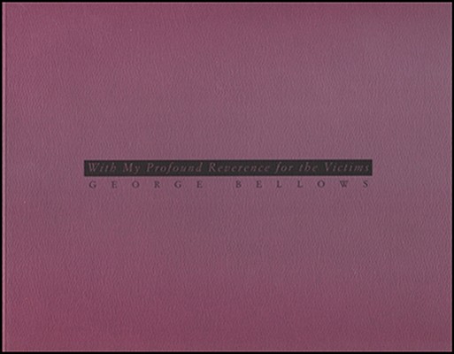 With My Profound Reverence for the Victims: George Bellows (Samuel Dorsky Museum of Art)