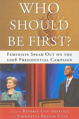 Who Should Be First: Feminists Speak Out on the 2008 Presidential Campaign