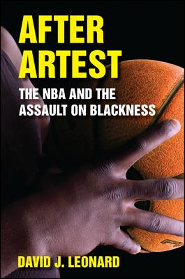 After Artest: The NBA and the Assault on Blackness (Sport Culture Social Relations)