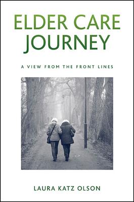 Elder Care Journey: A View from the Front Lines (Excelsior Editions)