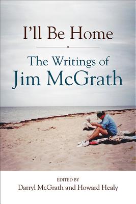 I'll Be Home: The Writings of Jim McGrath (Excelsior Editions)