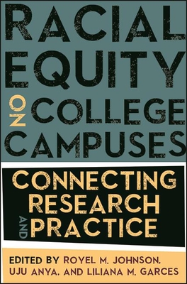 Racial Equity on College Campuses: Connecting Research and Practice (SUNY Critical Race Studies in Education)