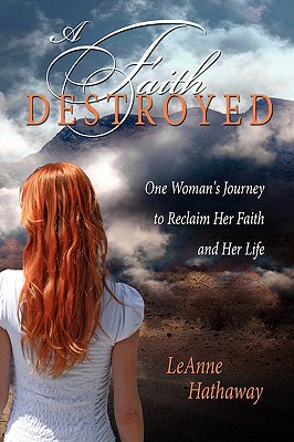 A Faith Destroyed: One Woman's Journey to Reclaim Her Faith and Her Life