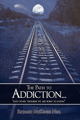 The Path to Addiction.: and other troubles we are born to know.