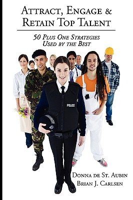 Image for Attract, Engage & Retain Top Talent: 50 Plus One Strategies Used by the Best Attract, Engage & Retain Top Talent: 50 Plus One Strategies Used by the Best