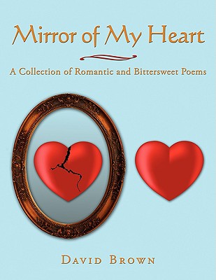 Mirror Of My Heart: A Collection of Romantic and Bittersweet Poems Image for Mirror Of My Heart: A Collection of Romantic and Bittersweet Poems