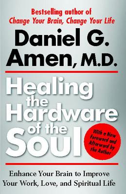 Image for Healing the Hardware of the Soul: Enhance Your Brain to Improve Your Work, Love, and Spiritual Life