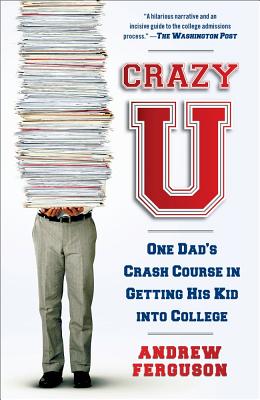 Image for Crazy U: One Dad's Crash Course in Getting His Kid into College